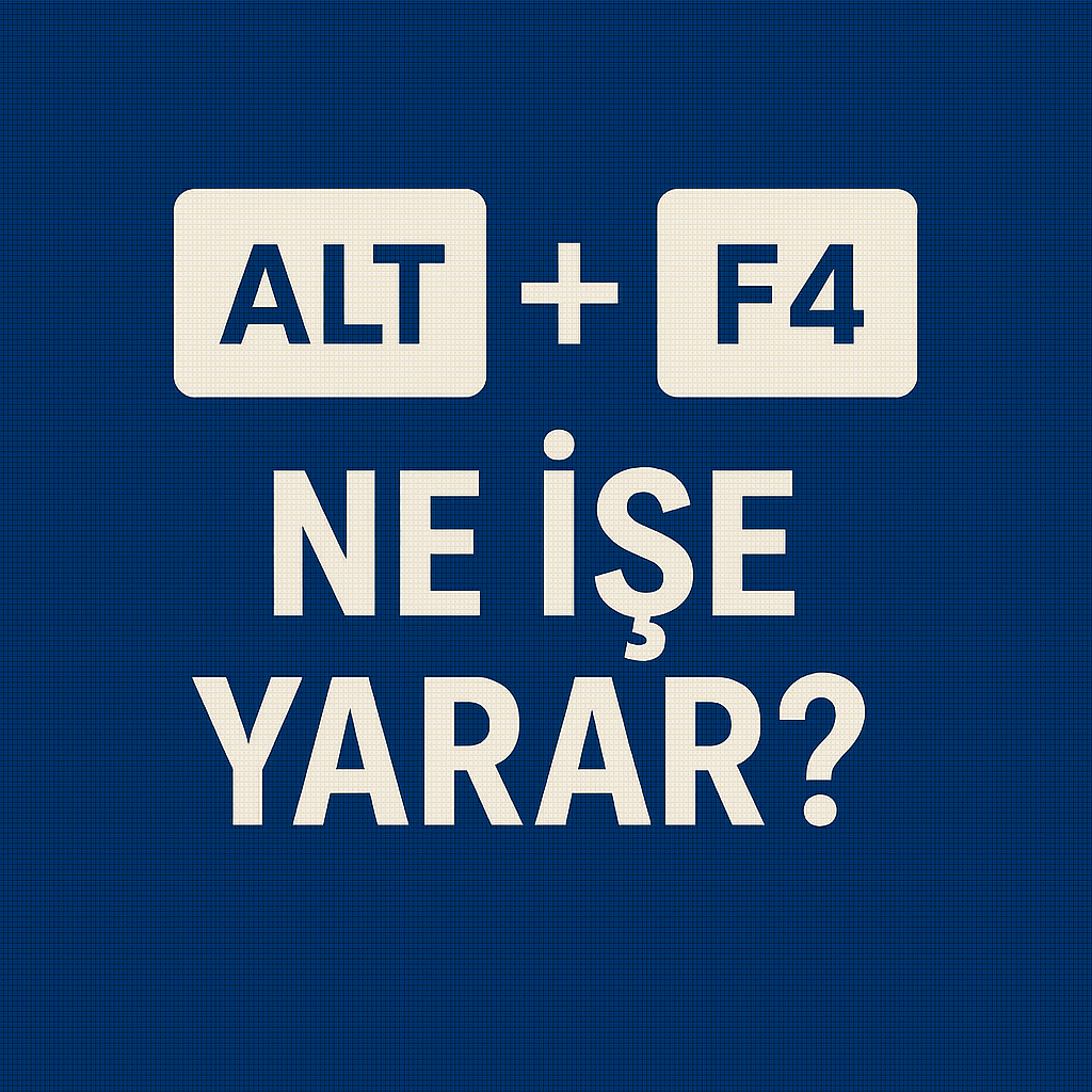 ALT-F4-NE İŞE YARAR