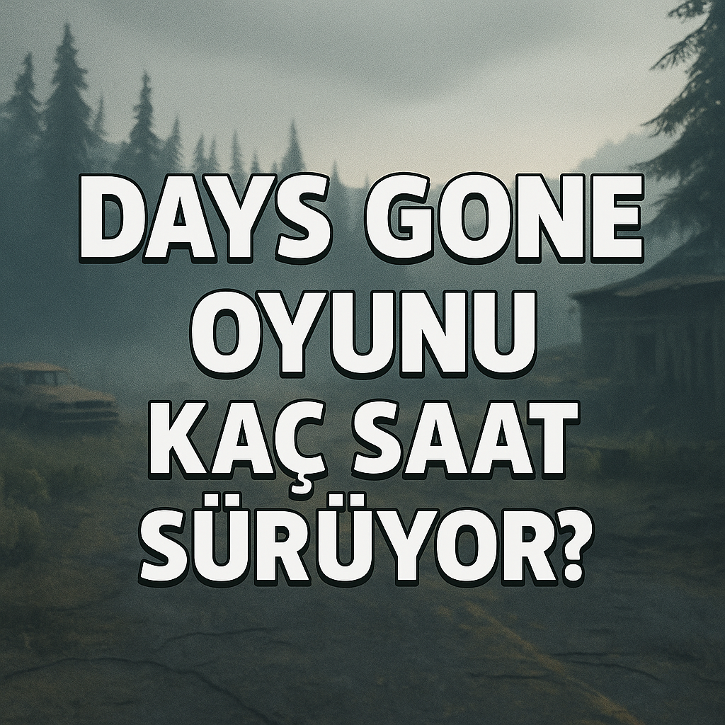 Days Gone Oyunu Kaç Saat Sürüyor?