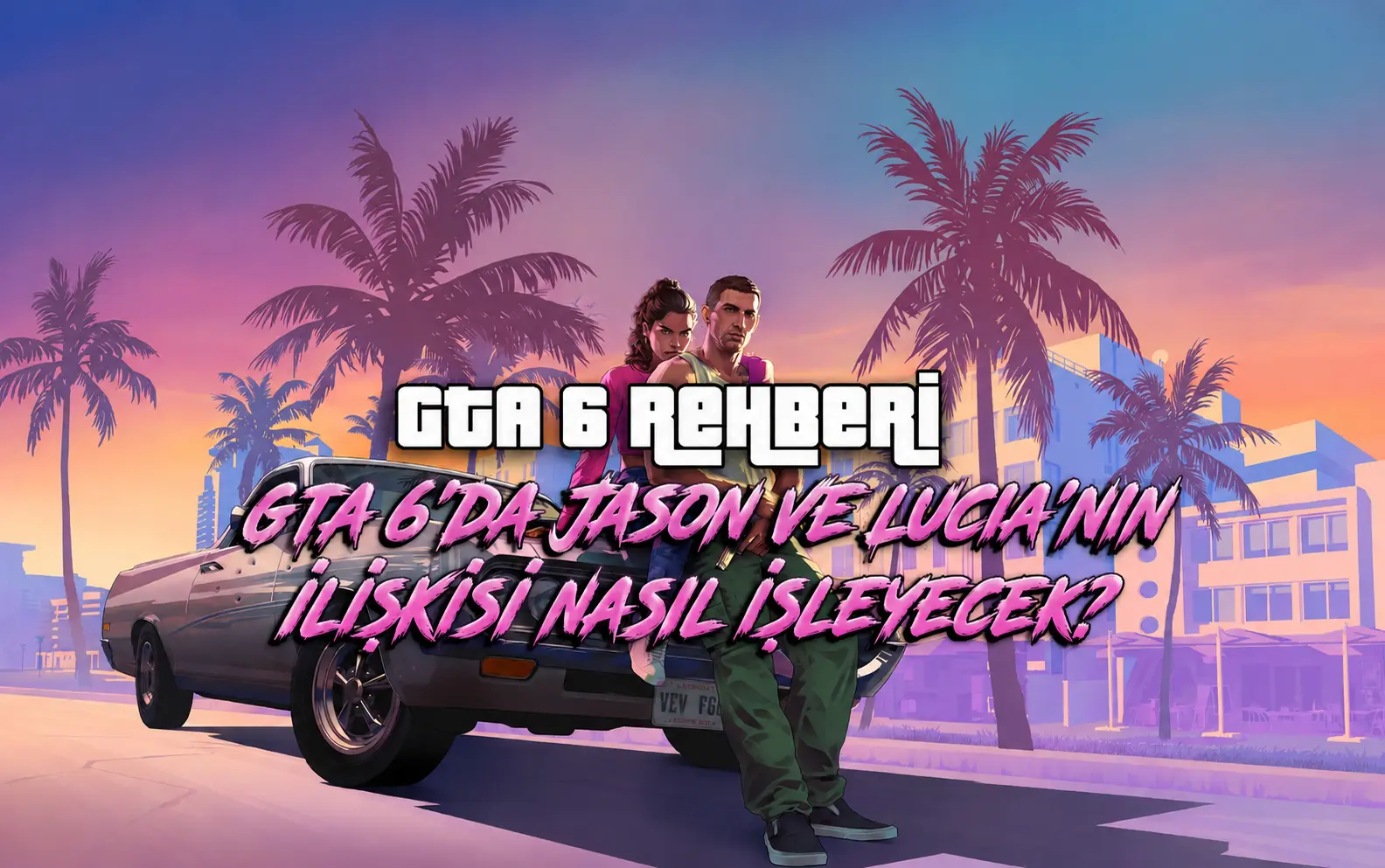 GTA 6 Rehberi | GTA 6'da Jason ve Lucia'nın İlişkisi Nasıl İşleyecek?