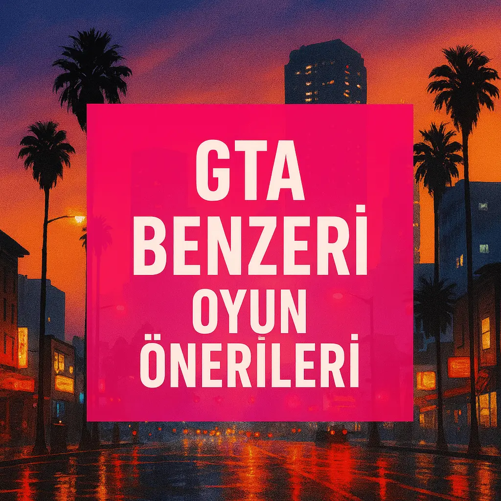 GTA Benzeri Oyun Önerileri