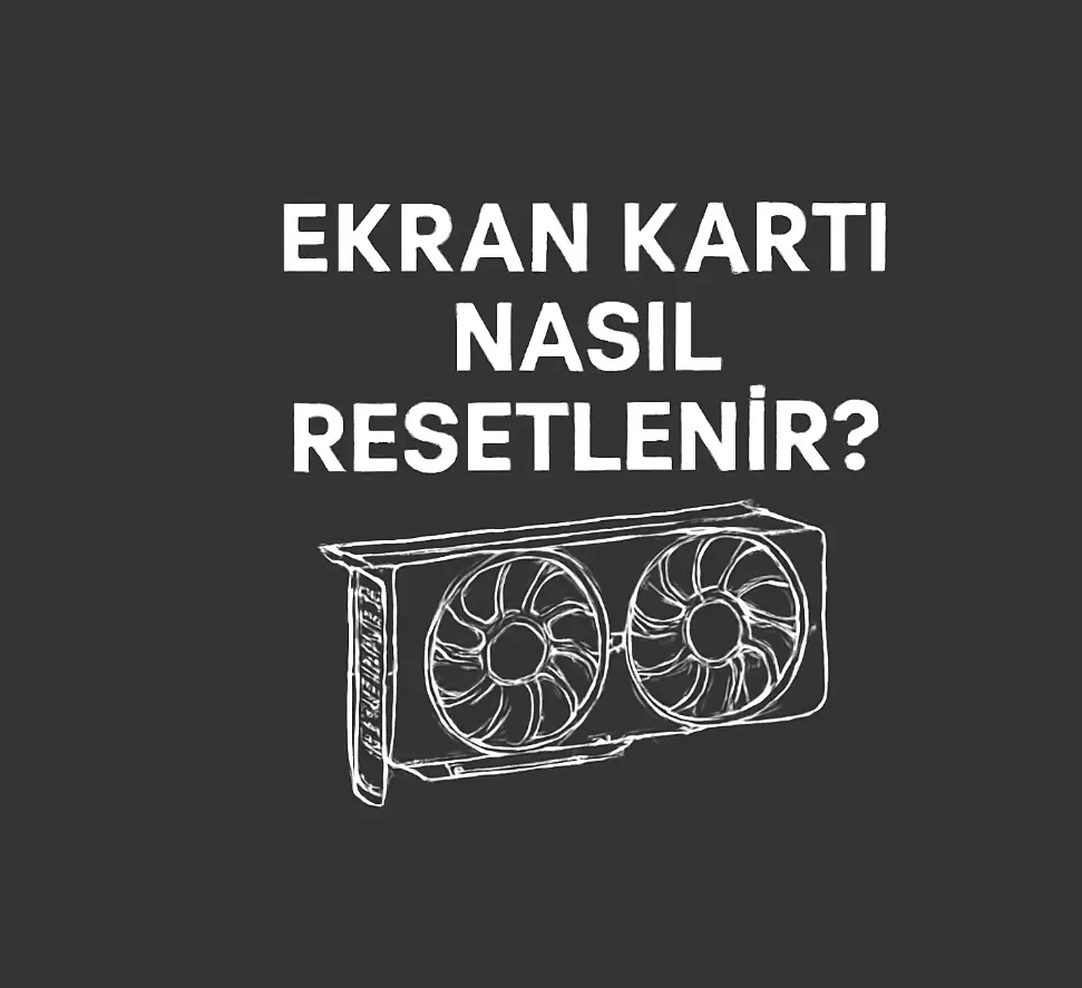 ekran kartı nasıl resetlenir